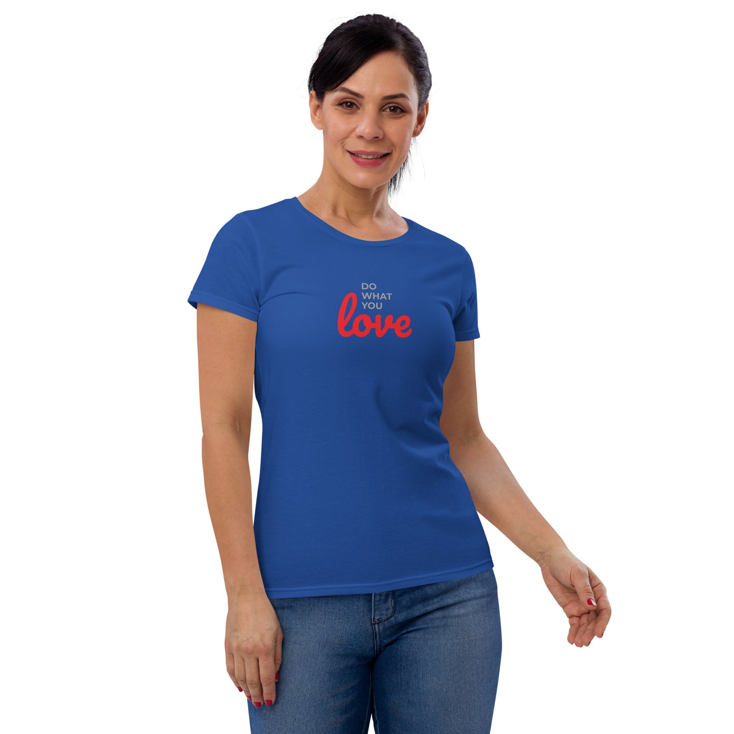 Women's Short Sleeve T-shirt Do What You Love